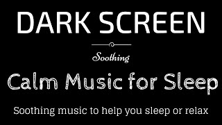 Soothing Sleep Music Peaceful Calming Relax BLACK SCREEN  Sleep and Relaxation  Dark Screen [upl. by Enimisaj472]