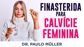 Finasterida para Calvície na Mulher Benefícios e Contraindicações – Dr Paulo Müller Dermatologista [upl. by Yanarp772]