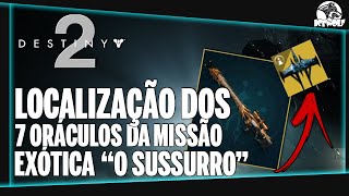 DESTINY 2 LOCALIZAÇÃO de TODOS os 7 ORÁCULOS da MISSÃO EXÓTICA O SUSSURRO [upl. by Pfeifer]