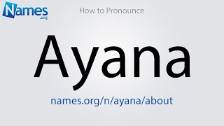 How to Pronounce Ayana [upl. by Servais976]