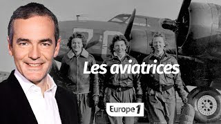 Au cœur de lHistoire Les aviatrices Franck Ferrand [upl. by Retnyw467]