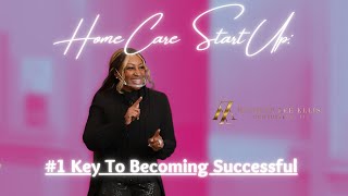 Home Care Start Up 1 Key To Becoming Successful [upl. by Ginnifer]