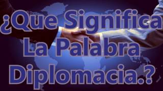 ¿Que Significa La Palabra Diplomacia [upl. by Htebasyle]