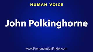 How To Pronounce John Polkinghorne [upl. by Yorke]