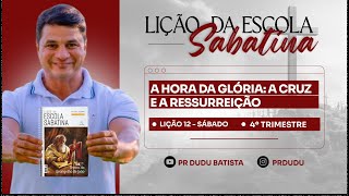 Lição da Escola Sabatina Sábado 14122024 quotA Hora da Glória A Cruz e a Ressurreiçãoquot com Pr Dudu [upl. by Nonna543]