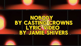 Nobody by Casting Crowns Lyrics video by Jamie Shivers [upl. by Sadiras870]