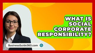 What Is Social Corporate Responsibility  BusinessGuide360com [upl. by Doersten]