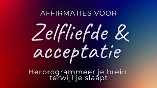 Affirmaties voor zelfliefde amp acceptatie  Slaapmeditatie  Herprogrammeer je brein tijdens je slaap [upl. by Ahcorb86]