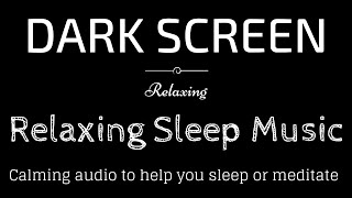 Relaxing Sleep Music Meditation Peaceful Audio BLACK SCREEN  Sleep amp Relaxation  Dark Screen [upl. by Ihcekn366]