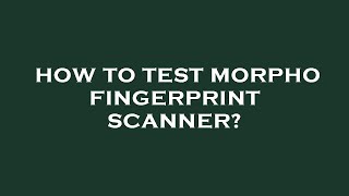 How to test morpho fingerprint scanner [upl. by Sonafets]