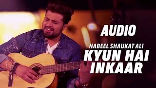 KYUN HAI INKAAR  FULL AUDIO 320kbps  SONG  Nabeel Shaukat Ali [upl. by Assirac]