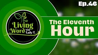 The Living Word With Lady T  Ep46 The Eleventh Hour [upl. by Libbey753]