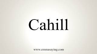 How To Pronounce Cahill [upl. by Hanus]