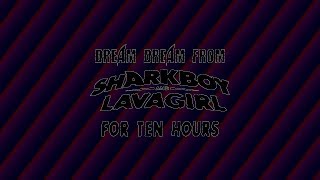 Dream Dream from Sharkboy and Lavagirl for 10 Hours [upl. by Fanestil]