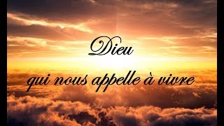 Dieu qui nous appelle à vivre [upl. by Aicilla]