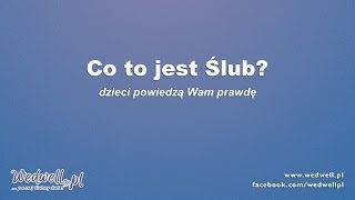 co to jest ślub  duże dzieci  prawdę Ci powiedzą  wedwellpl [upl. by Llevron]