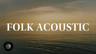 1 Hour of Soulful Acoustic Folk A Relaxing Folk Acoustic Playlist for Your Enjoyment [upl. by Hofmann534]