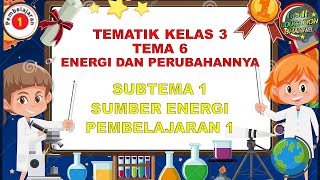 Kelas 3 Tematik  Tema 6 Subtema 1 Pembelajaran 1 ENERGI DAN PERUBAHANNYA [upl. by Eckblad]