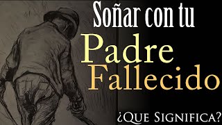 SOÑAR con TU PADRE FALLECIDO ✨ ¿Qué Significa ¿Qué Mensaje tiene este sueño [upl. by Sandor]