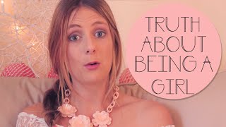 TRUTH ABOUT BEING A GIRL [upl. by Alexia]