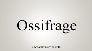 How To Say Ossifrage [upl. by Irmine]