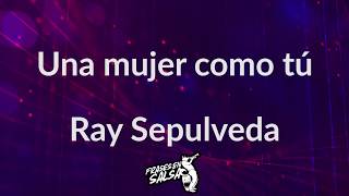 Una mujer como tu letra  Ray sepulveda Frases en Salsa [upl. by Gilford55]