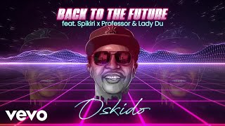 OSKIDO  Back To The Future Visualizer ft Spikiri Professor Lady Du [upl. by Nielson602]