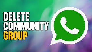 How To Delete WhatsApp Community Group EASY [upl. by Neirrad405]