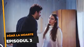 Până La Moarte 3 Episodul [upl. by Ruyle]