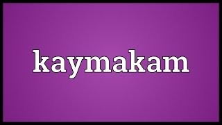 Kaymakam Meaning [upl. by Baelbeer]