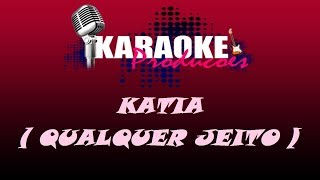 KATIA  QUALQUER JEITO  KARAOKE [upl. by Carlyle]