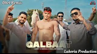 Galbaat X Dhol Mix X Gulab Sidhu X Harf Cheema Lahoria Production New Punjabi Song Remix 2025 [upl. by Blondy]