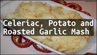 Recipe Celeriac Potato and Roasted Garlic Mash [upl. by Ytsud]