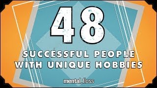 48 Successful People With Unique Hobbies  mentalfloss on YouTube Ep205 [upl. by Madalyn718]