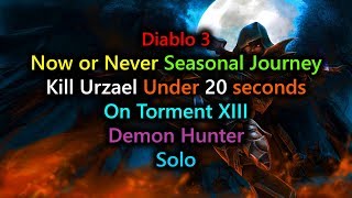 Diablo 3 Demon Hunter  Now or Never  Kill Urzael under 20 Seconds on Torment XIII Solo [upl. by Esinek]