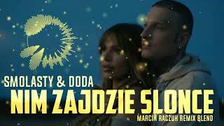 Smolasty amp Doda  Nim Zajdzie Słońce MARCIN RACZUK REMIX BLEND [upl. by Ahsirahc]