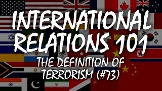 International Relations 101 73 The Definition of Terrorism [upl. by Karleen]