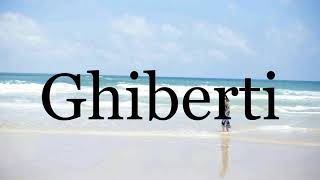 How To Pronounce Ghiberti🌈🌈🌈🌈🌈🌈Pronunciation Of Ghiberti [upl. by Siegfried]