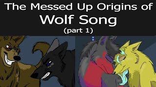 The Messed Up Origins of Wolf Song Part 1 [upl. by Atiuqrehs930]