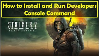 How to Install and Run Developers Console Command in Stalker 2 Heart of Chornobyl [upl. by Frear450]