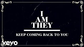 I AM THEY  Keep Coming Back to You Official Lyric Video [upl. by Lerad816]