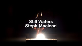 Still Waters  Steph Macleod [upl. by Eignat]