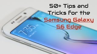 50 Tips and Tricks for the Samsung Galaxy S6 Edge [upl. by Rist]