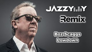 Boz Scaggs  Lowdown Jazzy Y Remix [upl. by Lombardy]