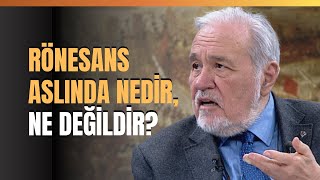 Rönesans Aslında Nedir Ne Değildir İlber Ortaylı Anlattı [upl. by Oalsinatse706]