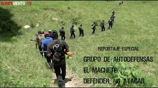 Grupo de autodefensas quotEl Machetequot Defender no atacar  Reportaje Especial [upl. by Ydnam]