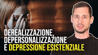 DEREALIZZAZIONE DEPERSONALIZZAZIONE E DEPRESSIONE ESISTENZIALE [upl. by Ellenid]