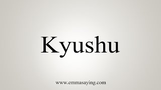 How To Say Kyushu [upl. by Tatiana]