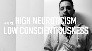 Hope For High Neuroticism amp Low Conscientiousness [upl. by Nonah]