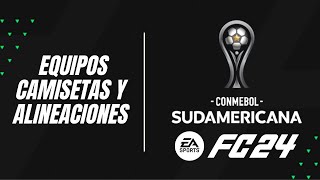 COPA SUDAMERICANA EN EA SPORTS FC 24  EQUIPOS CAMISETAS Y ALINEACIONES [upl. by Darrow]